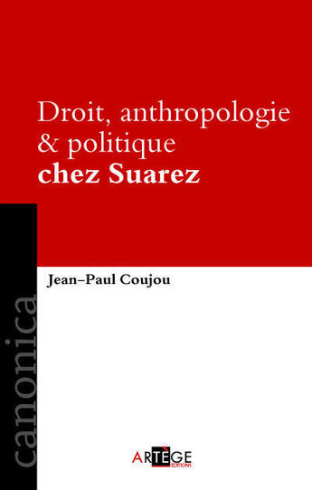 Couverture du livre « Droit ; anthropologie et politique chez Suarez » de Jean-Paul Coujou aux éditions Artege