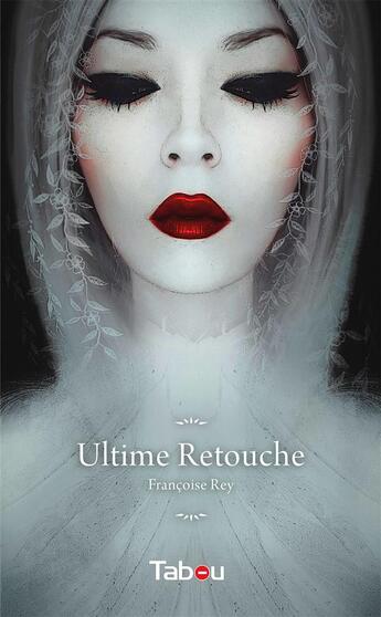 Couverture du livre « Ultime retouche » de Francoise Rey aux éditions Tabou