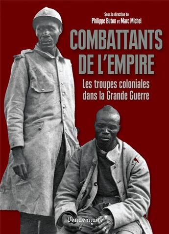 Couverture du livre « Combattants de l'empire ; les troupes coloniales dans la Grande Guerre » de Philippe Buton et Marc Michel aux éditions Vendemiaire