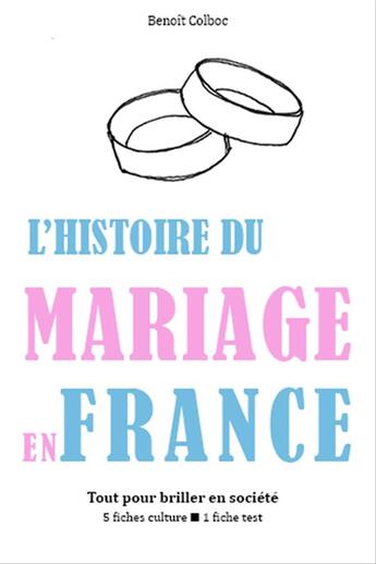 Couverture du livre « L'histoire du mariage en France » de Benoit Colboc aux éditions Editions Du Cenacle