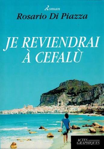 Couverture du livre « Je reviendrai à Cefalù » de Rosario Di Piazza aux éditions Actes Graphiques