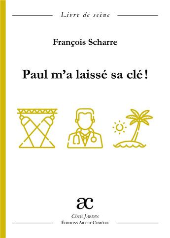 Couverture du livre « Paul m'a laissé sa clé ! » de Francois Scharre aux éditions Art Et Comedie