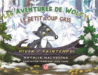 Couverture du livre « Les aventures de Wolfy, le petit loup gris ; hiver/printemps » de Natalia Malykhina aux éditions Editions Lc