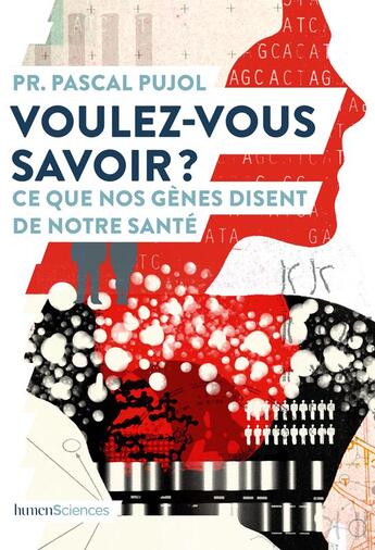 Couverture du livre « Voulez-vous savoir ? ce que nos gènes disent de notre santé » de Pascal Pujol aux éditions Humensciences