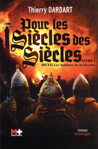 Couverture du livre « Pour les siècles des siècles t.1 : MCXII les sentiers de la révolte » de Dardart Thierry aux éditions M+ Editions