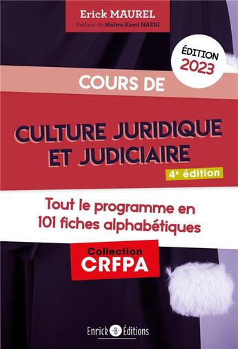 Couverture du livre « Cours de culture juridique et judiciaire : tout le programme en 100 fiches alphabétiques (édition 2023) » de Erick Maurel aux éditions Enrick B.