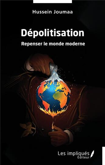 Couverture du livre « Dépolitisation : Repenser le monde moderne » de Hussein Joumaa aux éditions Les Impliques