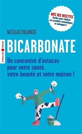 Couverture du livre « Bicarbonate ; un concentré d'astuces pour votre santé, votre beauté et votre maison » de Nicolas Palangie aux éditions Eyrolles