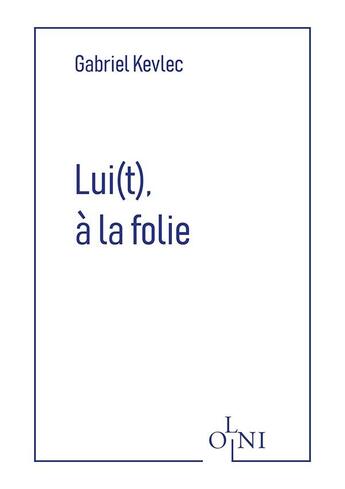 Couverture du livre « Lui(t), à la folie » de Gabriel Kevlec aux éditions Editions Olni