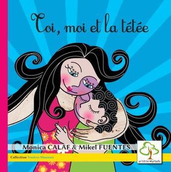 Couverture du livre « Toi, moi et la tétée » de Monica Calaf et Mikel Fuentes aux éditions Hetre Myriadis