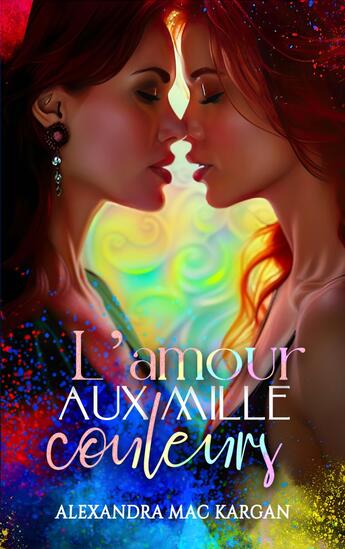 Couverture du livre « L'amour aux mille couleurs » de Alexandra Mac Kargan aux éditions Alexandra Mac Kargan