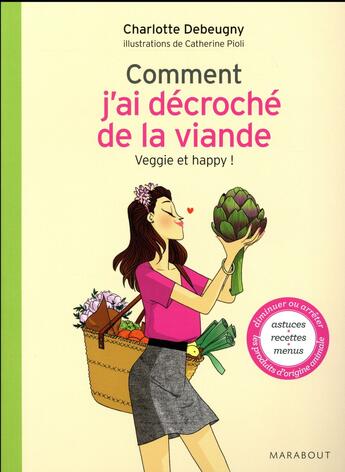 Couverture du livre « Comment j'ai décroché de la viande ; veggie et happy ! » de Charlotte Debeugny aux éditions Marabout