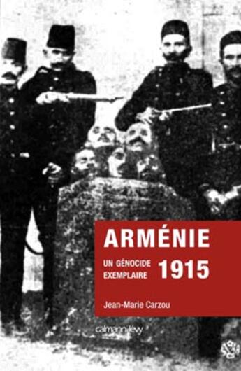 Couverture du livre « Arménie 1915 ; un génocide exemplaire » de Jean-Marie Carzou aux éditions Calmann-levy