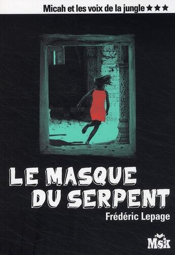 Couverture du livre « Micah et les voix de la jungle Tome 3 ; le masque du serpent » de Frédéric Lepage aux éditions Editions Du Masque