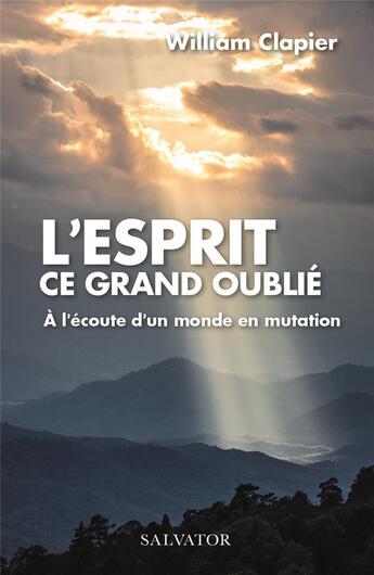 Couverture du livre « L'Esprit ce grand oublié ; plaidoyer pour une Humanité ouverte » de William Clapier aux éditions Salvator