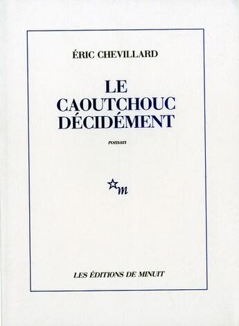 Couverture du livre « Le caoutchouc, décidément » de Eric Chevillard aux éditions Minuit