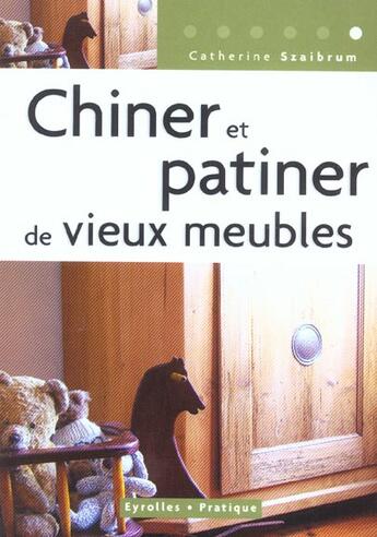 Couverture du livre « CHINER ET PATINER DE VIEUX MEUBLES » de Catherine Szaibrum aux éditions Organisation