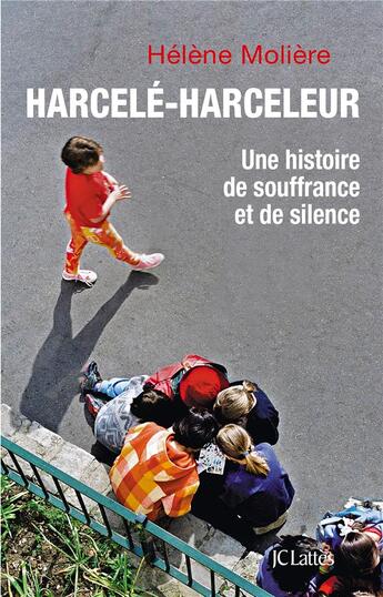 Couverture du livre « Harcelé-harceleur ; une histoire de souffance et de silence » de Helene Moliere aux éditions Lattes