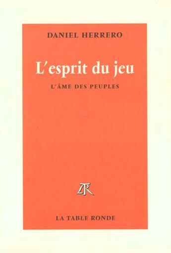 Couverture du livre « L'esprit du jeu - l'ame des peuples » de Daniel Herrero aux éditions Table Ronde