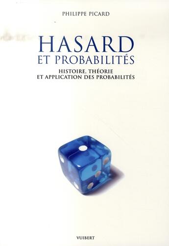 Couverture du livre « Hasard et probabilités ; histoire, théorie et applications des probabilités » de Philippe Picard aux éditions De Boeck Superieur