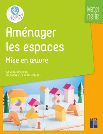 Couverture du livre « Aménager les espaces ; mise en oeuvre ; maternelle (édition 2020) » de Christine Liverato et Claude Faucon Mejean et Claude Ancely aux éditions Retz