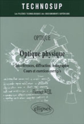 Couverture du livre « Optique physique interferences diffraction holographie cours et exercices corriges » de Weil aux éditions Ellipses