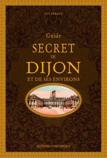 Couverture du livre « Guide secret de Dijon et de ses environs » de Guy Renaud aux éditions Ouest France