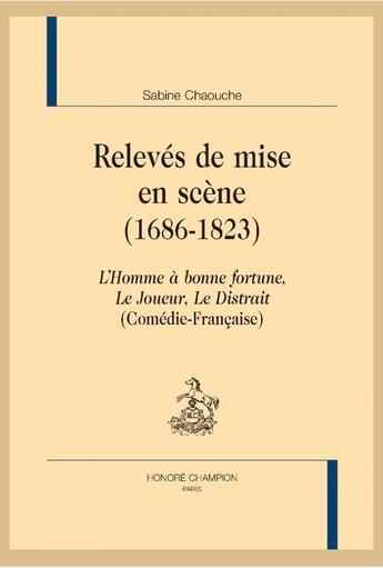 Couverture du livre « Relevés de mise en scène (1686-1823) » de Sabine Chaouche aux éditions Honore Champion