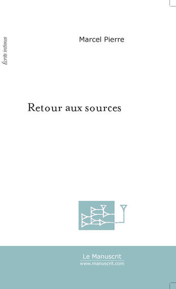 Couverture du livre « RETOUR AUX SOURCES » de Marcel Pierre aux éditions Le Manuscrit