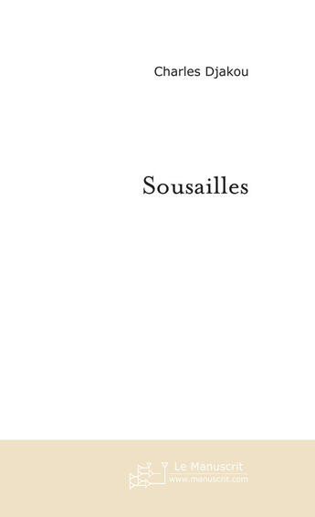 Couverture du livre « Sousailles » de Djakou Charles aux éditions Le Manuscrit