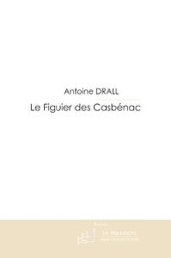 Couverture du livre « Le figuier des casbenac » de Antoine Drall aux éditions Le Manuscrit