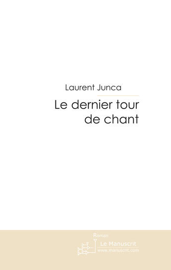 Couverture du livre « Le dernier tour de chant » de Junca-L aux éditions Le Manuscrit