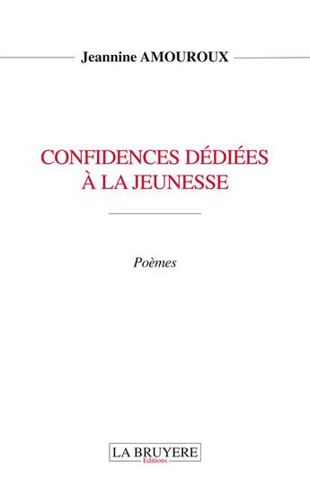 Couverture du livre « Confidences dédiées à la jeunesse » de Jeannine Amouroux aux éditions La Bruyere