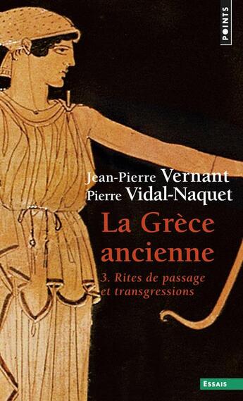 Couverture du livre « Grèce ancienne Tome 3 ; rites de passage et transgressions » de Jean-Pierre Vernant et Pierre Vidal-Naquet aux éditions Points