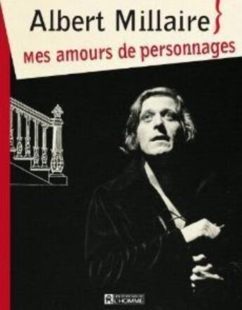 Couverture du livre « Mes amours de personnages » de Albert Millaire aux éditions Editions De L'homme