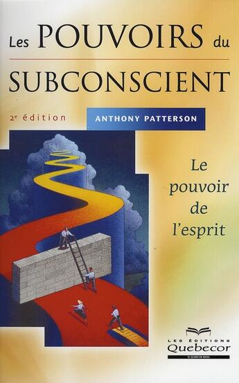 Couverture du livre « Les pouvoirs du subconscient ; le pouvoir de l'esprit (2e édition) » de Anthony Patterson aux éditions Quebecor