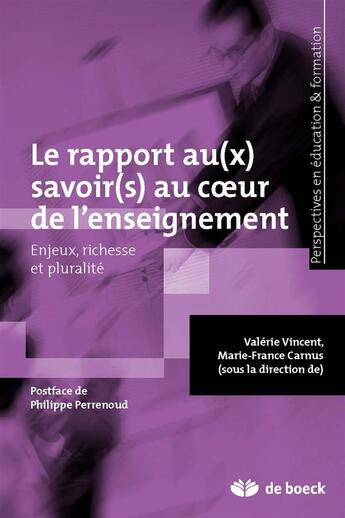 Couverture du livre « Le rapport au(x) savoir(s) au coeur de l'enseignement ; enjeux, richesse et pluralités » de Marie-France Carnus et Valerie Vincent aux éditions De Boeck Superieur