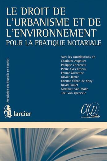 Couverture du livre « Le droit de l'urbanisme et de l'environnement, pour la pratique notariale » de  aux éditions Larcier