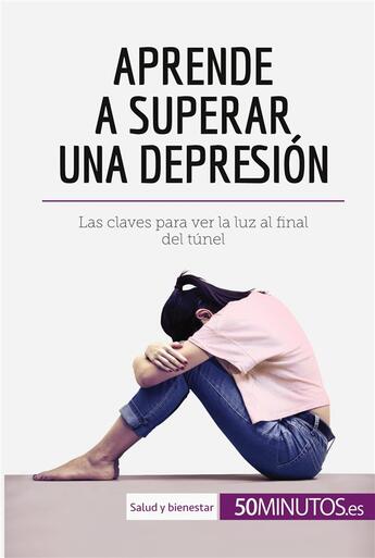 Couverture du livre « Aprende a superar una depresion : las claves para ver la luz al final del tunel » de  aux éditions 50minutos.es