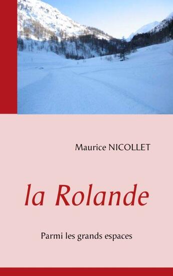 Couverture du livre « La Rolande ; parmi les grands espaces » de Maurice Nicollet aux éditions Books On Demand