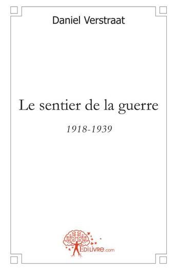 Couverture du livre « Le sentier de la guerre - 1918-1939 » de Verstraat Daniel aux éditions Edilivre