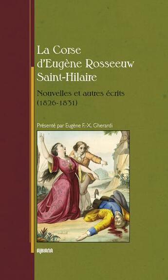 Couverture du livre « La Corse d'Eugène Rosseeuw Saint-Hilaire ; nouvelles et autres récits (1826-1831) » de Eugene F.-X. Gherardi aux éditions Albiana