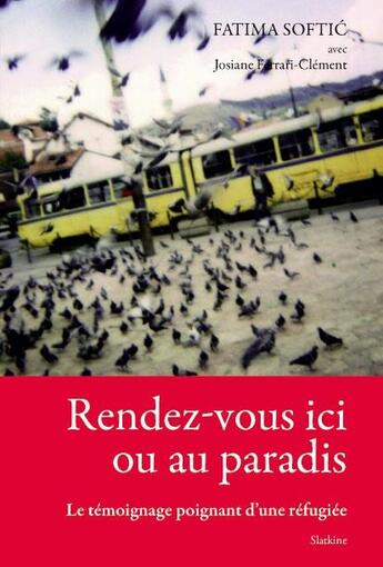 Couverture du livre « Rendez-vous ici ou au paradis ; le témoignage poignant d'une réfugiée » de Josiane Ferrari-Clement et Fatima Softic aux éditions Slatkine