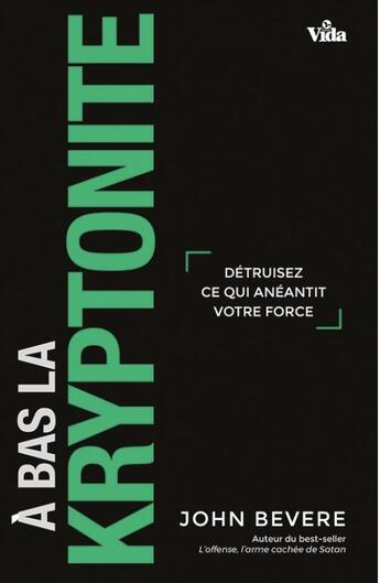 Couverture du livre « À bas la kryptonite ; détruisez ce qui anéantit votre force » de John Bevere aux éditions Vida