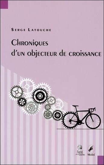 Couverture du livre « Chroniques d'un objecteur de croissance » de Serge Latouche aux éditions Sang De La Terre