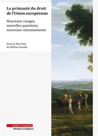 Couverture du livre « La primauté du droit de l'Union européenne : Nouveaux visages, nouvelles questions, nouveaux raisonnements » de Gaudin/Helene et Collectif aux éditions Mare & Martin