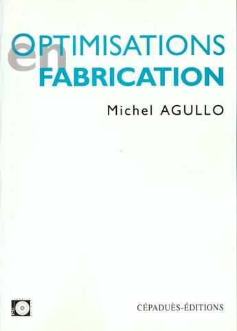 Couverture du livre « Optimisations En Fabrication » de Michel Agullo aux éditions Cepadues