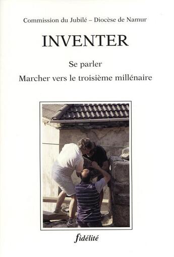 Couverture du livre « Inventer. se parler, marcher vers le troisiem millenaire » de Commiss Du Jubi aux éditions Fidelite