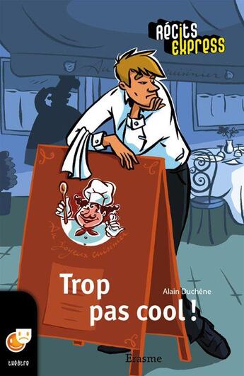 Couverture du livre « Trop pas cool ! » de Alain Duchene aux éditions Editions Erasme