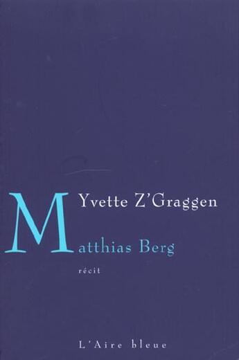 Couverture du livre « Matthias Berg » de Yvette Z'Graggen aux éditions Éditions De L'aire